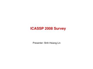 ICASSP 2008 Survey