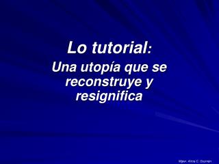 Lo tutorial : Una utopía que se reconstruye y resignifica