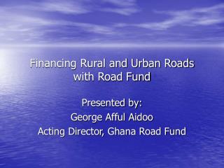 Financing Rural and Urban Roads with Road Fund