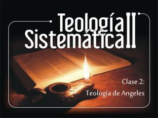 Clase 2: Teología de Angeles