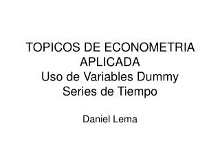 TOPICOS DE ECONOMETRIA APLICADA Uso de Variables Dummy Series de Tiempo