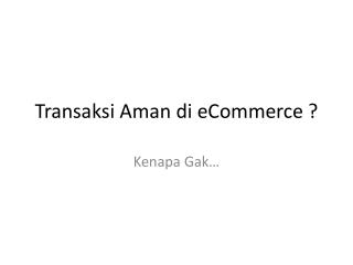 Transaksi Aman di eCommerce ?