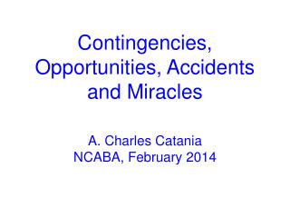 Contingencies, Opportunities, Accidents and Miracles