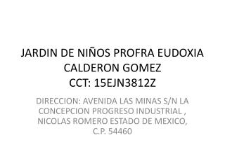 JARDIN DE NIÑOS PROFRA EUDOXIA CALDERON GOMEZ CCT: 15EJN3812Z