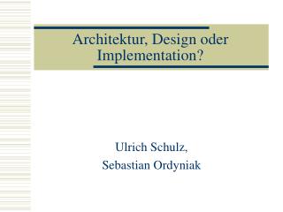 Architektur, Design oder Implementation?