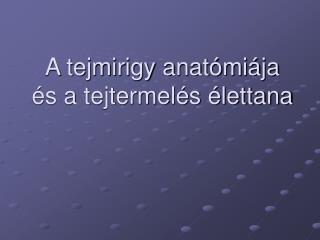A tejmirigy anatómiája és a tejtermelés élettana