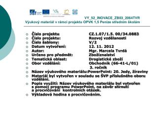 Číslo projektu		CZ.1.07/1.5. 00/34.0883 Číslo projektu:		Rozvoj vzdělanosti Číslo šablony:		V/2