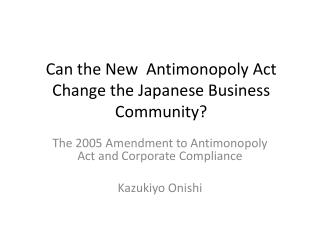 Can the New Antimonopoly Act Change the Japanese Business Community?