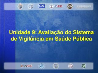 Uni dade 9 : Avaliação do Sistema de Vigilância em Saúde Pública