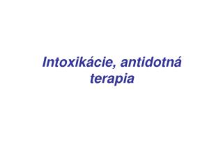 Intoxikácie, antidotn á terapia