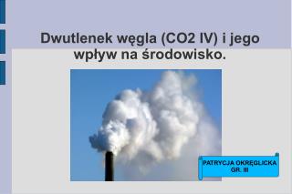 Dwutlenek węgla (CO2 IV) i jego wpływ na środowisko.