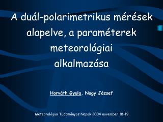 A duál-polarimetrikus mérések alapelve, a paraméterek meteorológiai alkalmazása