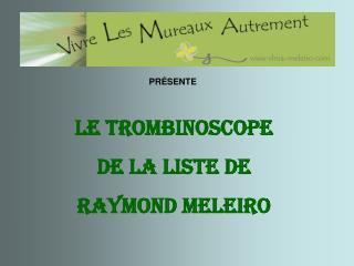 LE TROMBINOSCOPE DE LA LISTE DE RAYMOND MELEIRO