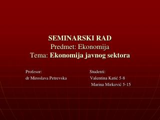 SEMINARSKI RAD Predmet: Ekonomija Tema: Ekonomija javnog sektora