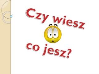 Czy wiesz co jesz?