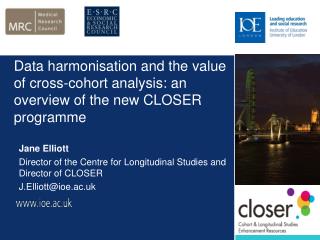 Data harmonisation and the value of cross-cohort analysis: an overview of the new CLOSER programme