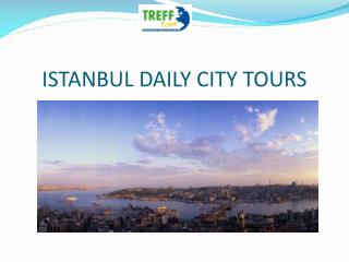 ISTANBUL DAILY CITY TOURS