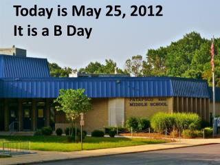 Today is May 25, 2012 It is a B Day