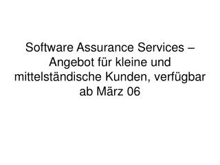 Software Assurance Services – Angebot für kleine und mittelständische Kunden, verfügbar ab März 06