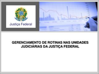 GERENCIAMENTO DE ROTINAS NAS UNIDADES JUDICIÁRIAS DA JUSTIÇA FEDERAL