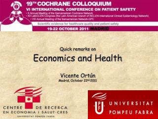 Quick remarks on Economics and Health Vicente Ortún Madrid, October 22 nd 2011