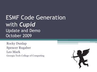 ESMF Code Generation with Cupid Update and Demo October 2009