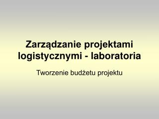 Zarządzanie projektami logistycznymi - laboratoria