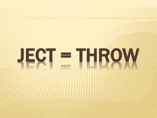 Ject = throw