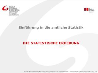 Einführung in die amtliche Statistik DIE STATISTISCHE ERHEBUNG