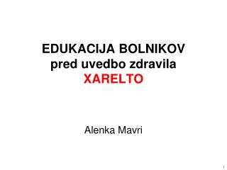 EDUKACIJA BOLNIKOV pred uvedbo zdravila XARELTO