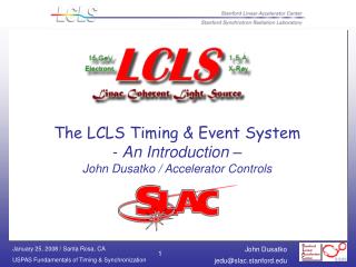 The LCLS Timing &amp; Event System - An Introduction – John Dusatko / Accelerator Controls