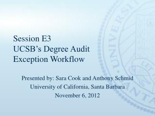 Session E3 UCSB’s Degree Audit Exception Workflow
