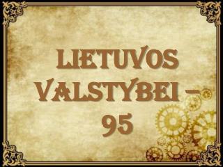 LIETUVOS VALSTYBEI – 95