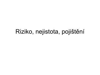 Riziko, nejistota, pojištění