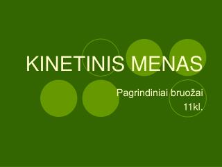 KINETINIS MENAS