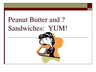 Peanut Butter and ? Sandwiches: YUM!