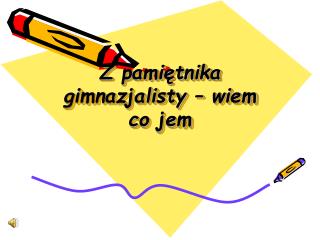 Z pamiętnika gimnazjalisty – wiem co jem