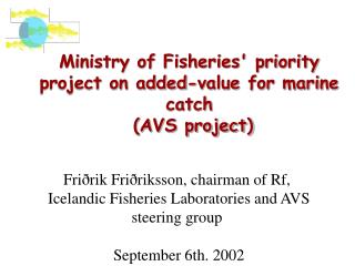 Ministry of Fisheries' priority project on added-value for marine catch (AVS project)