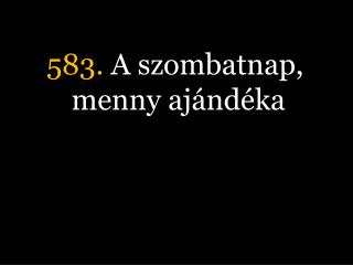 583. A szombatnap, menny ajándéka