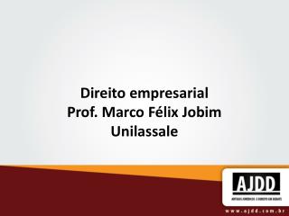 Direito empresarial Prof. Marco Félix Jobim Unilassale