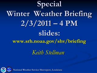 Special Winter Weather Briefing 2/3/2011 – 4 PM slides: srh.noaa/shv/briefing