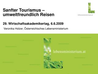 Sanfter Tourismus – umweltfreundlich Reisen 29. Wirtschaftsakademikertag, 6.6.2009