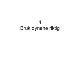 4 Bruk øynene riktig