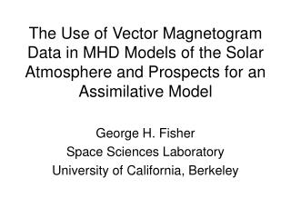 George H. Fisher Space Sciences Laboratory University of California, Berkeley