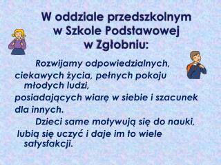 W oddziale przedszkolnym w Szkole Podstawowej w Zgłobniu :