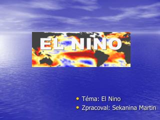 Téma: El Nino Zpracoval: Sekanina Martin