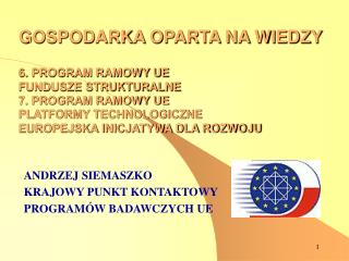 ANDRZEJ SIEMASZKO KRAJOWY PUNKT KONTAKTOWY PROGRAMÓW BADAWCZYCH UE