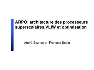 ARPO: architecture des processeurs superscalaires,VLIW et optimisation
