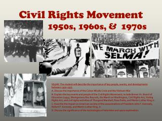 Civil Rights Movement 		1950s, 1960s, &amp; 1970s