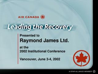 Presented to Raymond James Ltd. at the 2002 Institutional Conference Vancouver, June 3-4, 2002